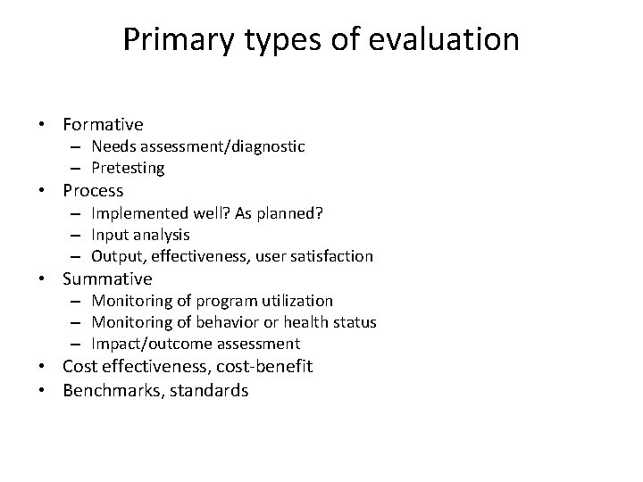 Primary types of evaluation • Formative – Needs assessment/diagnostic – Pretesting • Process –