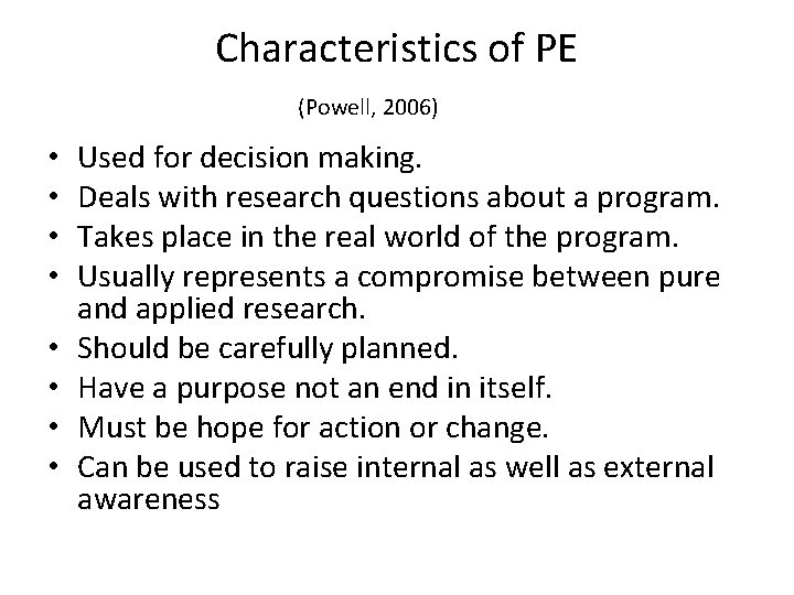 Characteristics of PE (Powell, 2006) • • Used for decision making. Deals with research