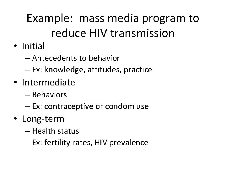 Example: mass media program to reduce HIV transmission • Initial – Antecedents to behavior