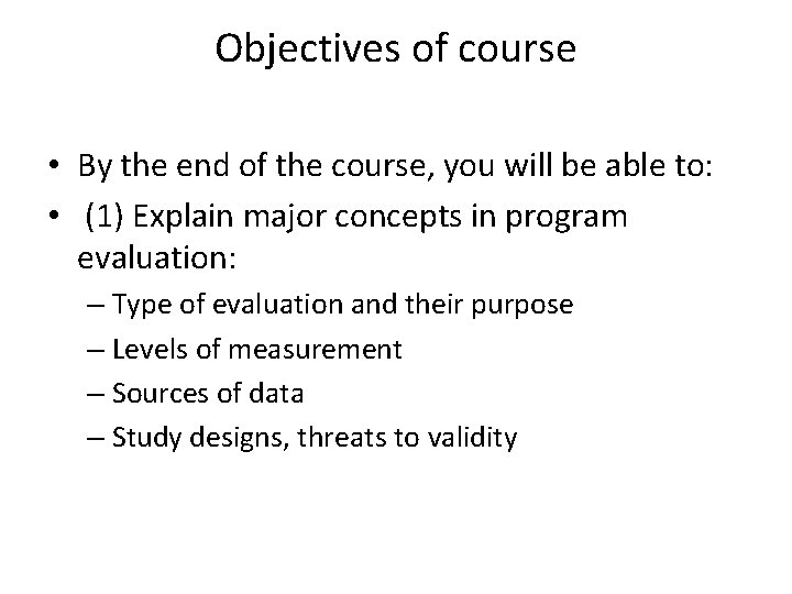 Objectives of course • By the end of the course, you will be able