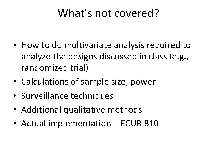 What’s not covered? • How to do multivariate analysis required to analyze the designs