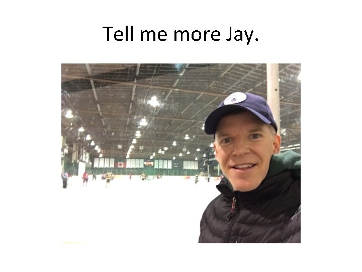 Tell me more Jay. 