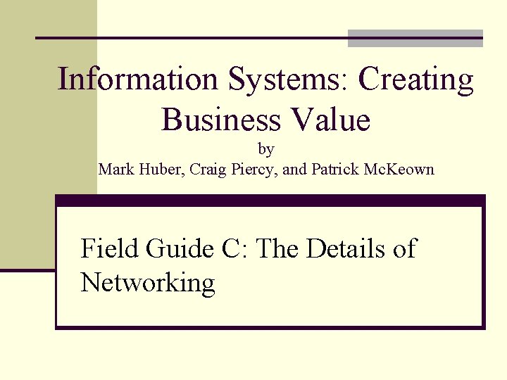 Information Systems: Creating Business Value by Mark Huber, Craig Piercy, and Patrick Mc. Keown