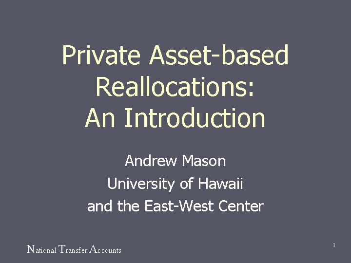 Private Asset-based Reallocations: An Introduction Andrew Mason University of Hawaii and the East-West Center