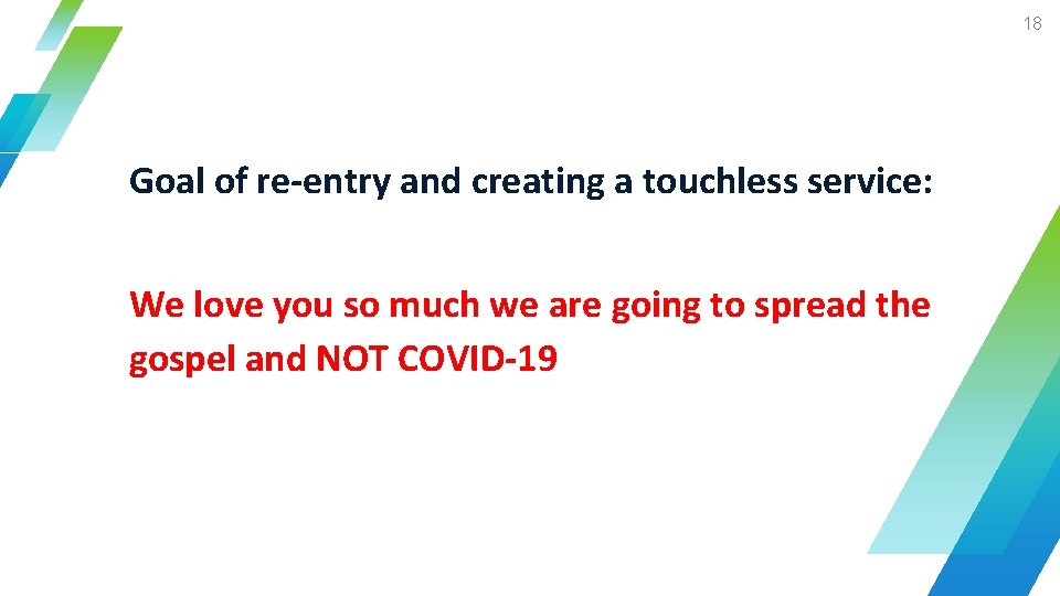 18 Goal of re-entry and creating a touchless service: We love you so much