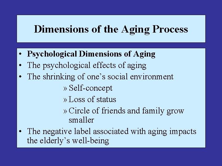 Dimensions of the Aging Process • Psychological Dimensions of Aging • The psychological effects