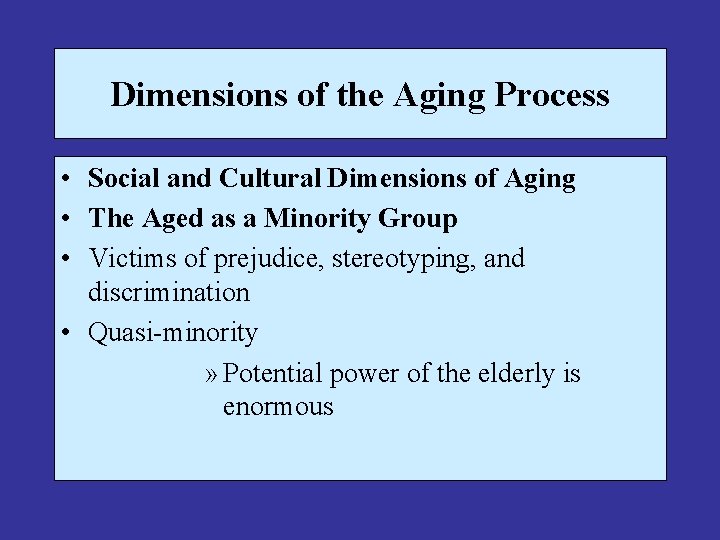 Dimensions of the Aging Process • Social and Cultural Dimensions of Aging • The