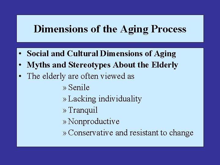 Dimensions of the Aging Process • Social and Cultural Dimensions of Aging • Myths