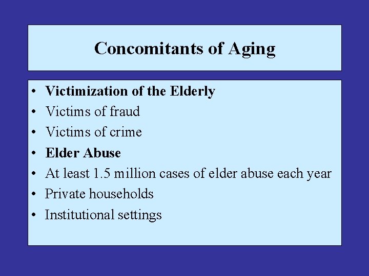 Concomitants of Aging • • Victimization of the Elderly Victims of fraud Victims of