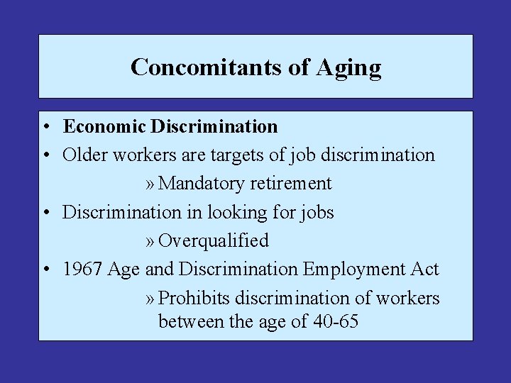 Concomitants of Aging • Economic Discrimination • Older workers are targets of job discrimination