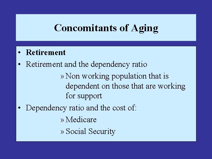 Concomitants of Aging • Retirement and the dependency ratio » Non working population that