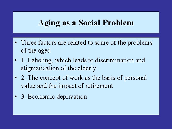 Aging as a Social Problem • Three factors are related to some of the