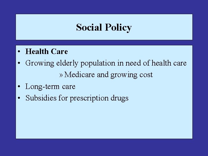 Social Policy • Health Care • Growing elderly population in need of health care