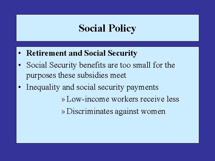 Social Policy • Retirement and Social Security • Social Security benefits are too small