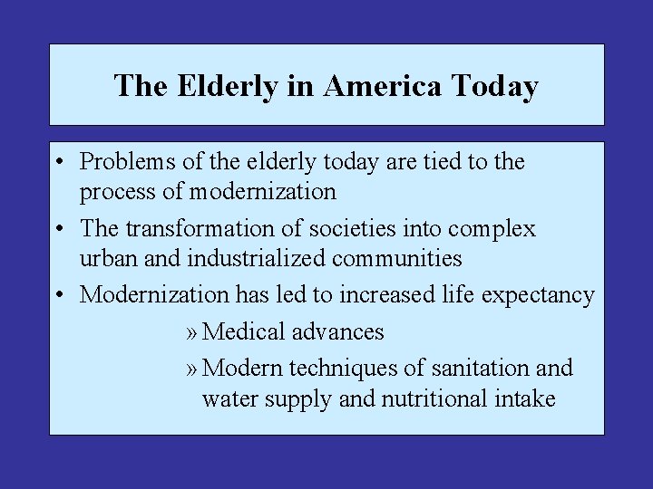 The Elderly in America Today • Problems of the elderly today are tied to