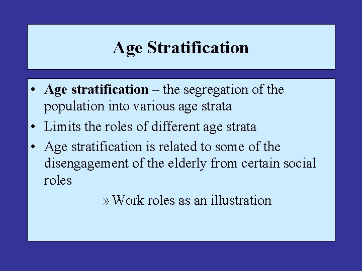 Age Stratification • Age stratification – the segregation of the population into various age