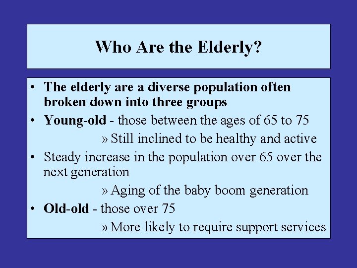 Who Are the Elderly? • The elderly are a diverse population often broken down