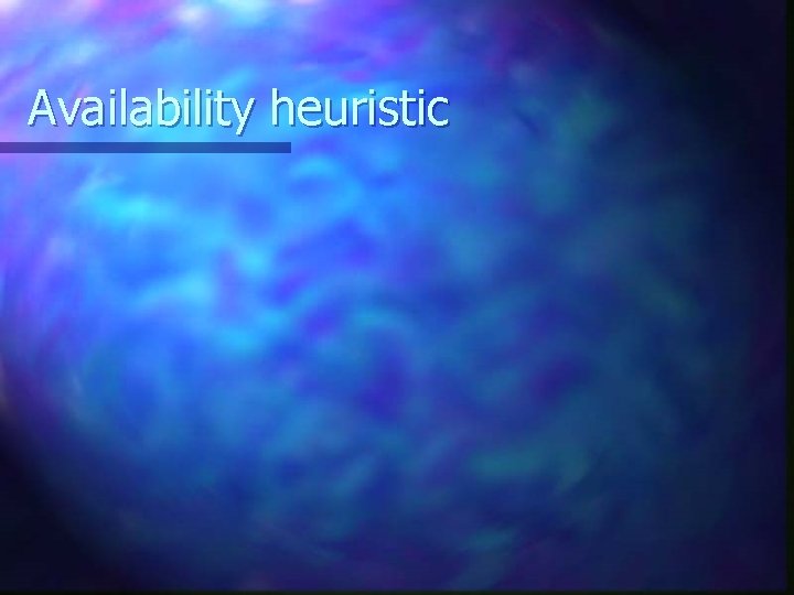 Availability heuristic 