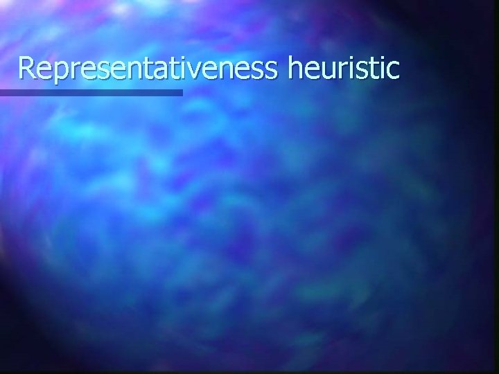 Representativeness heuristic 