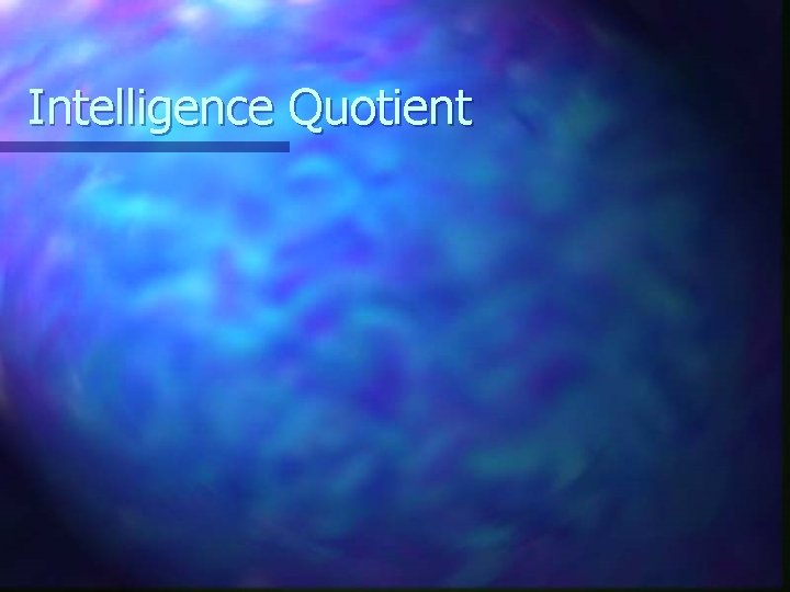 Intelligence Quotient 