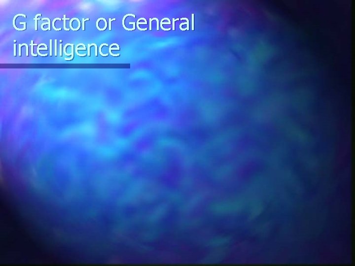 G factor or General intelligence 