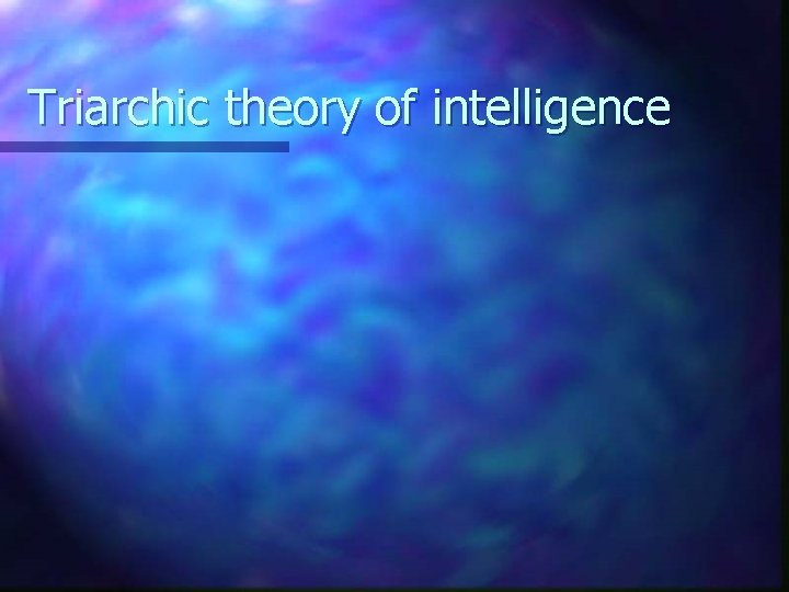 Triarchic theory of intelligence 