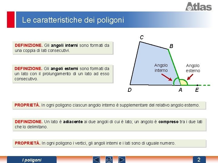 Le caratteristiche dei poligoni C DEFINIZIONE. Gli angoli interni sono formati da una coppia