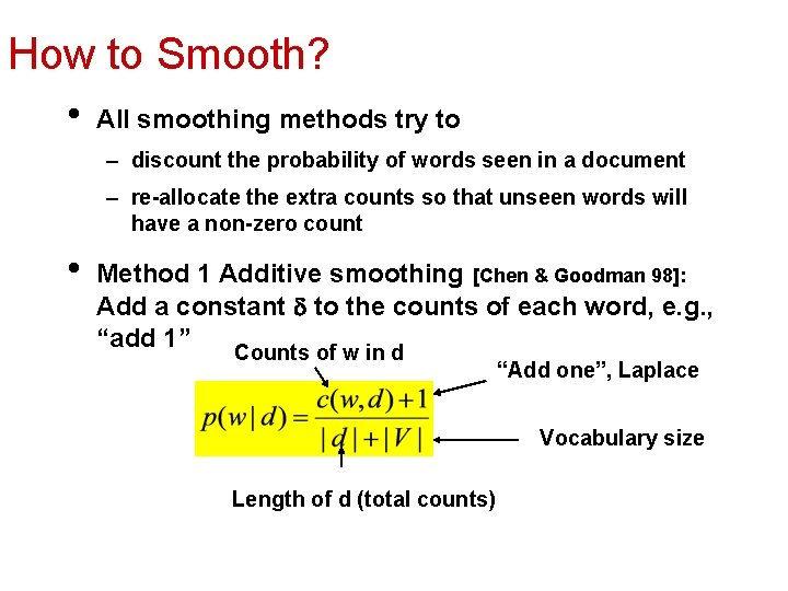 How to Smooth? • All smoothing methods try to – discount the probability of