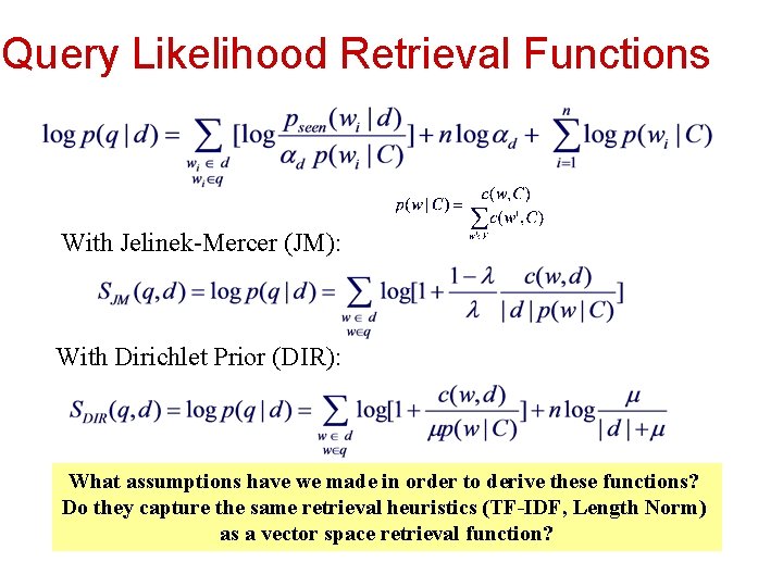 Query Likelihood Retrieval Functions With Jelinek-Mercer (JM): With Dirichlet Prior (DIR): What assumptions have