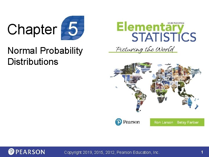 Chapter 5 Normal Probability Distributions Copyright 2019, 2015, 2012, Pearson Education, Inc. 1 