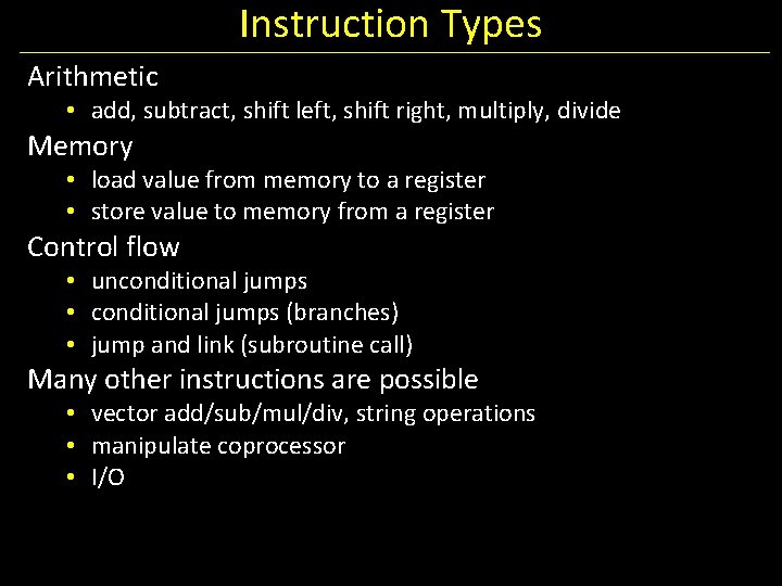 Instruction Types Arithmetic • add, subtract, shift left, shift right, multiply, divide Memory •