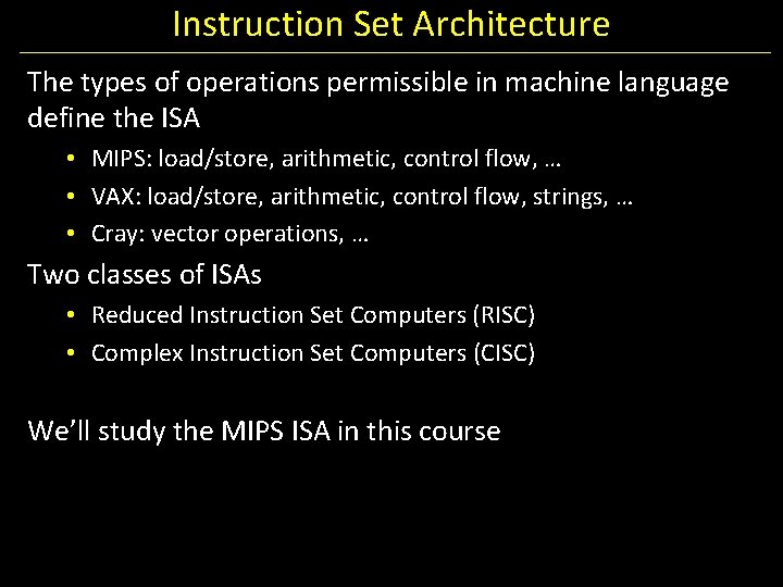 Instruction Set Architecture The types of operations permissible in machine language define the ISA