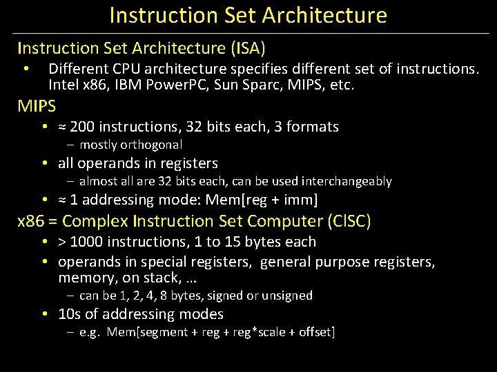 Instruction Set Architecture (ISA) • Different CPU architecture specifies different set of instructions. Intel