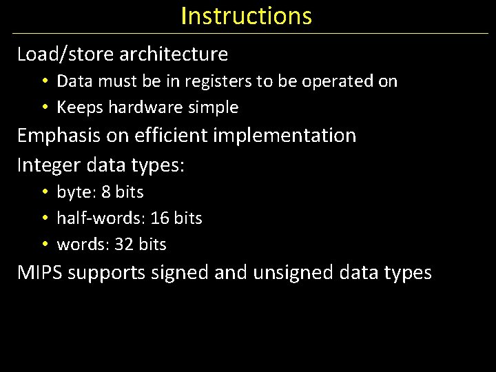 Instructions Load/store architecture • Data must be in registers to be operated on •