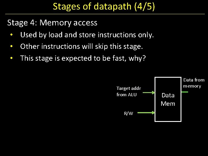 Stages of datapath (4/5) Stage 4: Memory access • Used by load and store