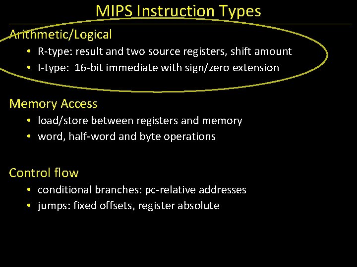 MIPS Instruction Types Arithmetic/Logical • R-type: result and two source registers, shift amount •