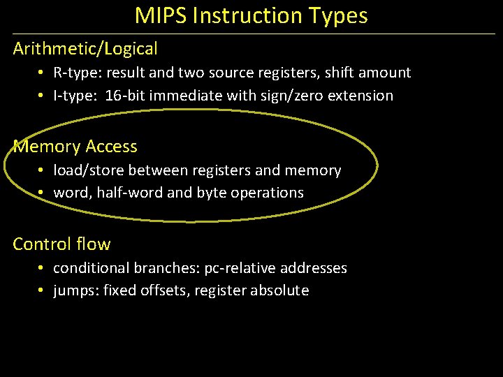 MIPS Instruction Types Arithmetic/Logical • R-type: result and two source registers, shift amount •