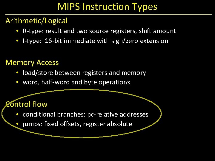 MIPS Instruction Types Arithmetic/Logical • R-type: result and two source registers, shift amount •