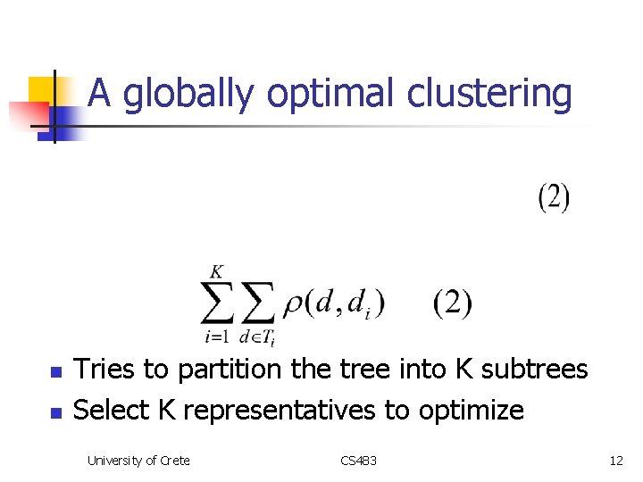 A globally optimal clustering n n Tries to partition the tree into K subtrees