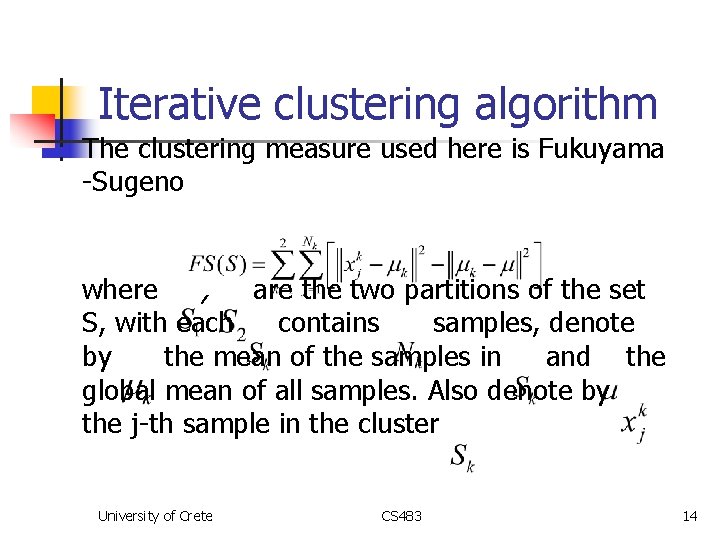 Iterative clustering algorithm n The clustering measure used here is Fukuyama -Sugeno where ,