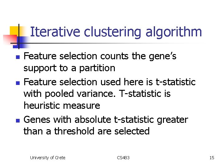 Iterative clustering algorithm n n n Feature selection counts the gene’s support to a