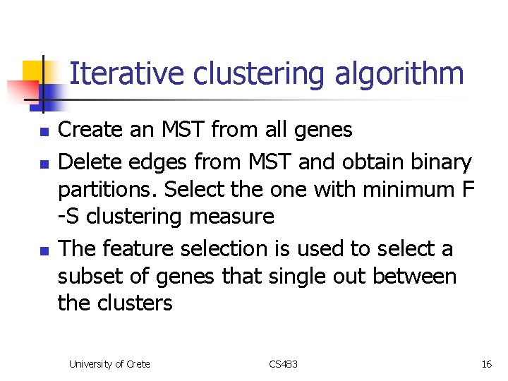 Iterative clustering algorithm n n n Create an MST from all genes Delete edges