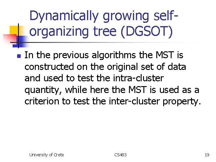 Dynamically growing selforganizing tree (DGSOT) n In the previous algorithms the MST is constructed
