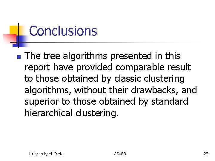 Conclusions n The tree algorithms presented in this report have provided comparable result to