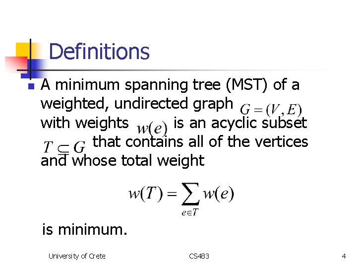 Definitions n A minimum spanning tree (MST) of a weighted, undirected graph with weights