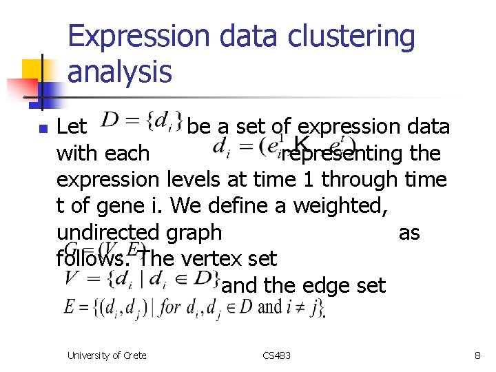 Expression data clustering analysis n Let be a set of expression data with each