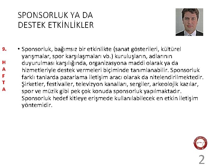 SPONSORLUK YA DA DESTEK ETKİNLİKLER 9. H A F T A • Sponsorluk, bağımsız