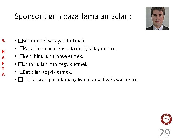 Sponsorluğun pazarlama amaçları; 9. H A F T A • �Bir ürünü piyasaya oturtmak,