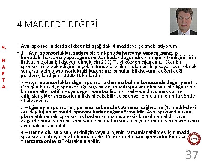 4 MADDEDE DEĞERİ 9. H A F T A • Ayni sponsorluklarda dikkatinizi aşağıdaki