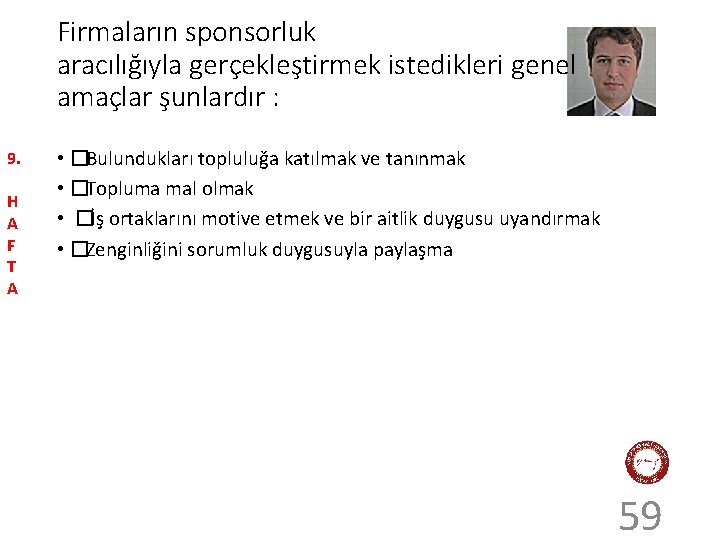 Firmaların sponsorluk aracılığıyla gerçekleştirmek istedikleri genel amaçlar şunlardır : 9. H A F T